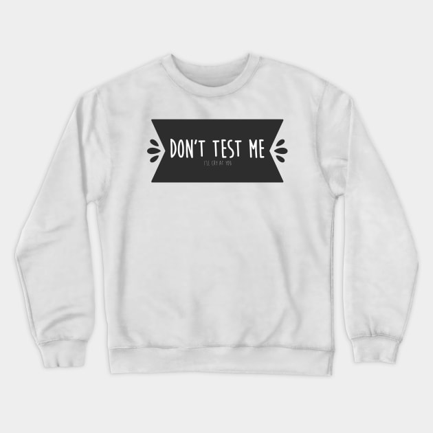 DON'T TEST ME Crewneck Sweatshirt by Nevervand